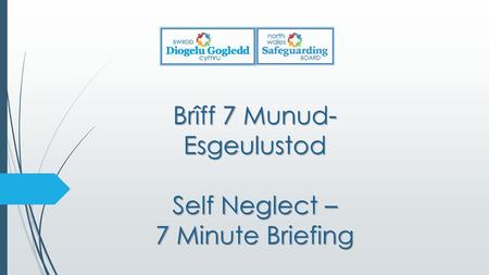 Brîff 7 Munud- Esgeulustod Self Neglect – 7 Minute Briefing