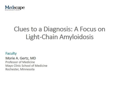Clues to a Diagnosis: A Focus on Light-Chain Amyloidosis