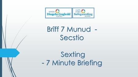 Brîff 7 Munud - Secstio Sexting - 7 Minute Briefing