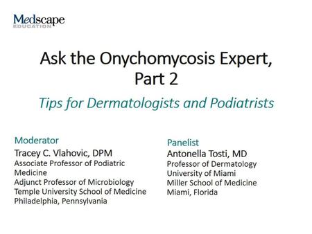 Ask the Onychomycosis Expert, Part 2