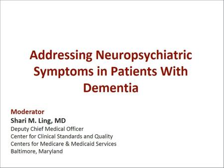Addressing Neuropsychiatric Symptoms in Patients With Dementia