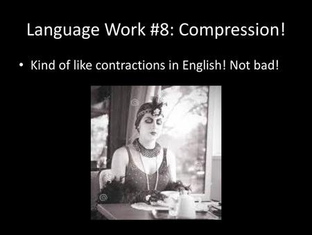 Language Work #8: Compression!