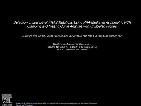 Detection of Low-Level KRAS Mutations Using PNA-Mediated Asymmetric PCR Clamping and Melting Curve Analysis with Unlabeled Probes  Ji Eun Oh, Hee Sun.