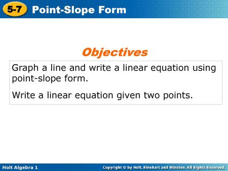 Objectives Graph a line and write a linear equation using point-slope form. Write a linear equation given two points.