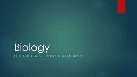 Chapter 8 Section 1 Principles of Genetics--A