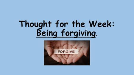 Thought for the Week: Being forgiving.