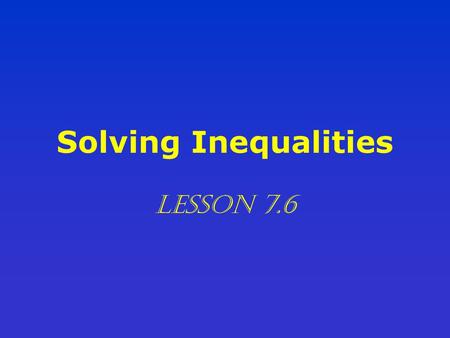 Solving Inequalities Lesson 7.6.