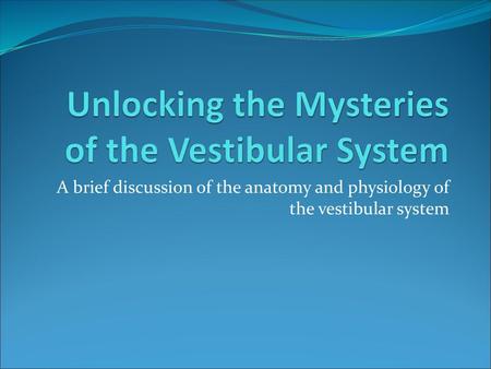 Unlocking the Mysteries of the Vestibular System