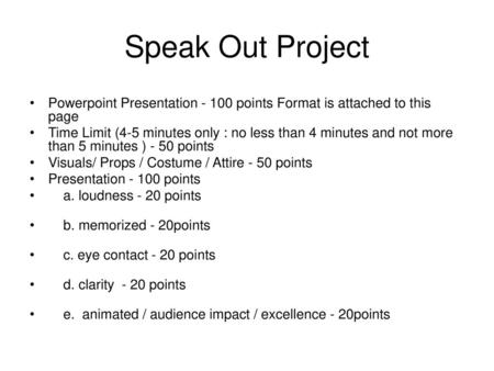 Speak Out Project Powerpoint Presentation - 100 points Format is attached to this page Time Limit (4-5 minutes only : no less than 4 minutes and not more.