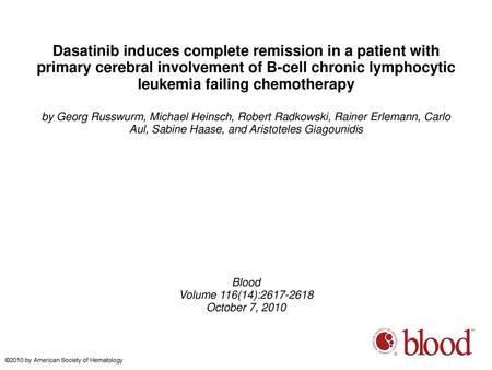 Dasatinib induces complete remission in a patient with primary cerebral involvement of B-cell chronic lymphocytic leukemia failing chemotherapy by Georg.
