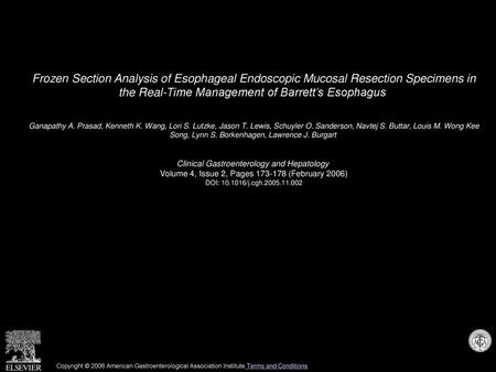 Frozen Section Analysis of Esophageal Endoscopic Mucosal Resection Specimens in the Real-Time Management of Barrett’s Esophagus  Ganapathy A. Prasad,