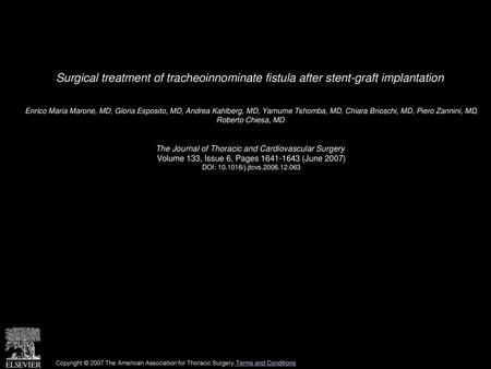 Surgical treatment of tracheoinnominate fistula after stent-graft implantation  Enrico Maria Marone, MD, Gloria Esposito, MD, Andrea Kahlberg, MD, Yamume.