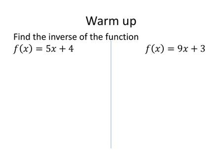 Warm up Find the inverse of the function 