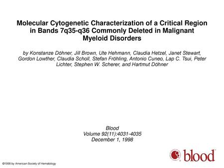 Molecular Cytogenetic Characterization of a Critical Region in Bands 7q35-q36 Commonly Deleted in Malignant Myeloid Disorders by Konstanze Döhner, Jill.