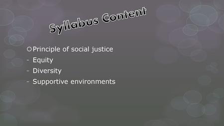 Syllabus Content Principle of social justice Equity Diversity