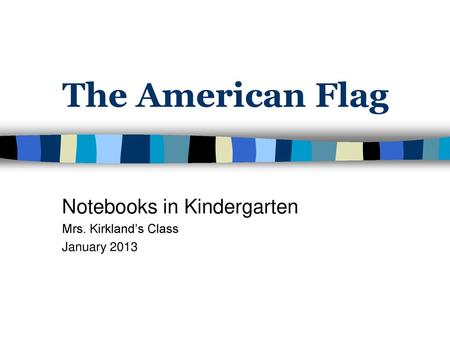 Notebooks in Kindergarten Mrs. Kirkland’s Class January 2013