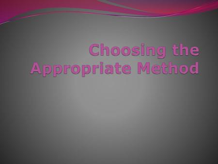 Choosing the Appropriate Method