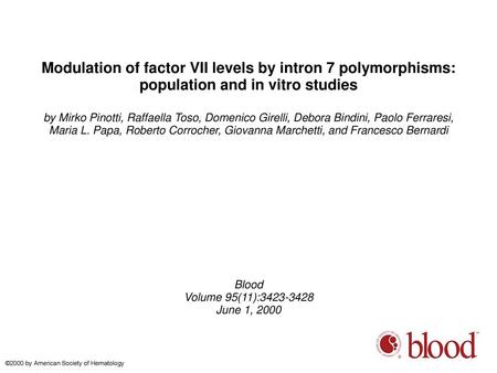 Modulation of factor VII levels by intron 7 polymorphisms: population and in vitro studies by Mirko Pinotti, Raffaella Toso, Domenico Girelli, Debora Bindini,