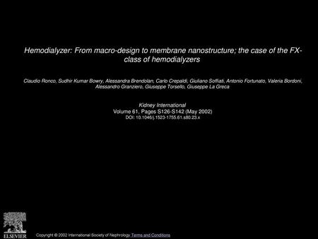 Hemodialyzer: From macro-design to membrane nanostructure; the case of the FX- class of hemodialyzers  Claudio Ronco, Sudhir Kumar Bowry, Alessandra Brendolan,