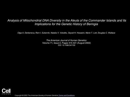 Analysis of Mitochondrial DNA Diversity in the Aleuts of the Commander Islands and Its Implications for the Genetic History of Beringia  Olga A. Derbeneva,