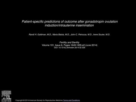 Patient-specific predictions of outcome after gonadotropin ovulation induction/intrauterine insemination  Randi H. Goldman, M.D., Maria Batsis, M.D.,