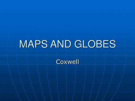 MAPS AND GLOBES Coxwell.