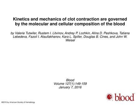 Kinetics and mechanics of clot contraction are governed by the molecular and cellular composition of the blood by Valerie Tutwiler, Rustem I. Litvinov,