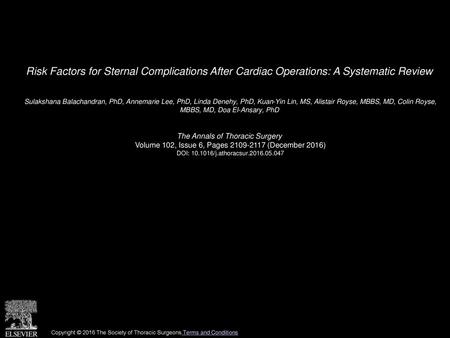 Risk Factors for Sternal Complications After Cardiac Operations: A Systematic Review  Sulakshana Balachandran, PhD, Annemarie Lee, PhD, Linda Denehy, PhD,