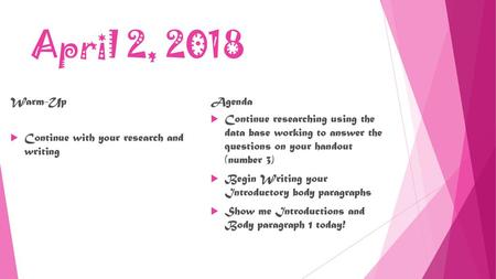 April 2, 2018 Warm-Up Agenda Continue with your research and writing