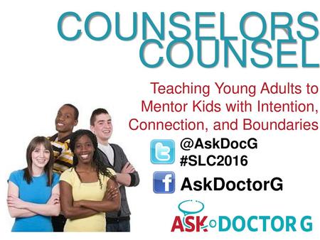 COUNSELORS COUNSEL AskDoctorG Teaching Young Adults to