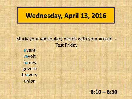 Study your vocabulary words with your group! - Test Friday