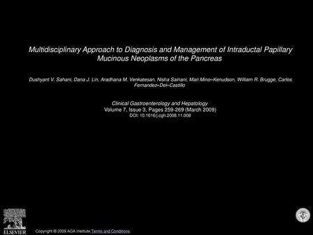 Multidisciplinary Approach to Diagnosis and Management of Intraductal Papillary Mucinous Neoplasms of the Pancreas  Dushyant V. Sahani, Dana J. Lin, Aradhana.