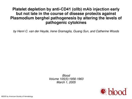 Platelet depletion by anti-CD41 (αIIb) mAb injection early but not late in the course of disease protects against Plasmodium berghei pathogenesis by altering.
