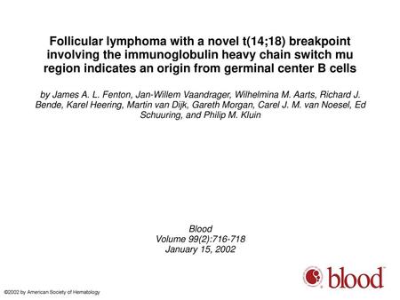 Follicular lymphoma with a novel t(14;18) breakpoint involving the immunoglobulin heavy chain switch mu region indicates an origin from germinal center.