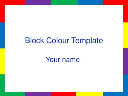 Block Colour Template Your name.