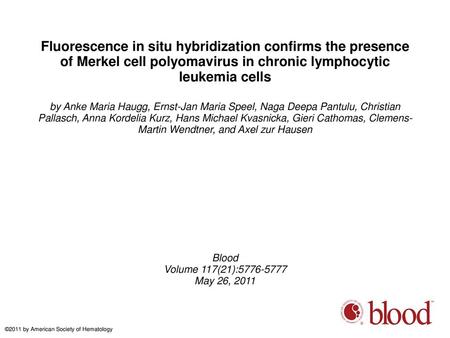 Fluorescence in situ hybridization confirms the presence of Merkel cell polyomavirus in chronic lymphocytic leukemia cells by Anke Maria Haugg, Ernst-Jan.