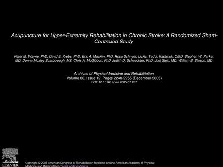 Acupuncture for Upper-Extremity Rehabilitation in Chronic Stroke: A Randomized Sham- Controlled Study  Peter M. Wayne, PhD, David E. Krebs, PhD, Eric A.
