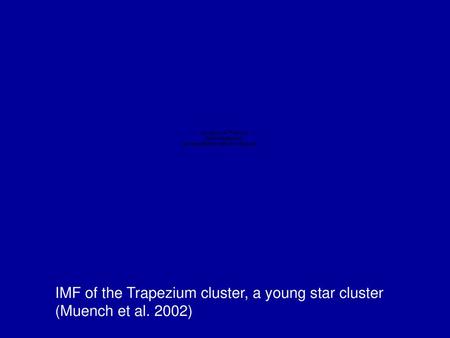 IMF inferred based on field stars (red) and based on a variety of clusters (blue, green, and black) (Kroupa 2002)