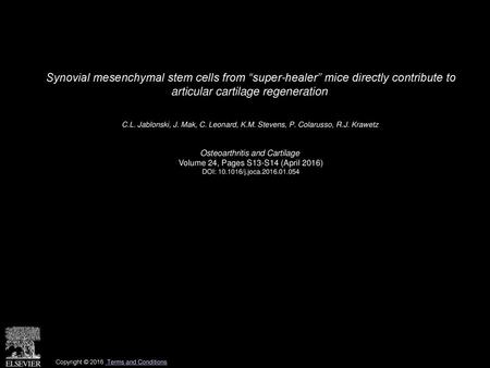 Synovial mesenchymal stem cells from “super-healer” mice directly contribute to articular cartilage regeneration  C.L. Jablonski, J. Mak, C. Leonard,