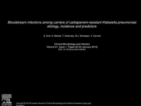 Bloodstream infections among carriers of carbapenem-resistant Klebsiella pneumoniae: etiology, incidence and predictors  S. Amit, H. Mishali, T. Kotlovsky,