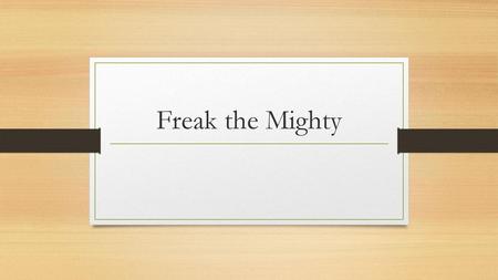 Freak the Mighty.