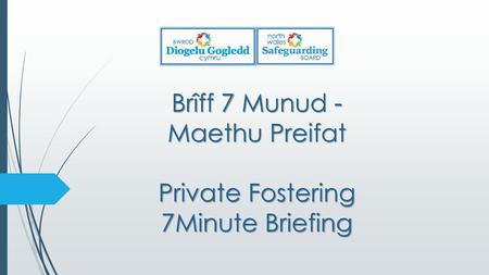 Brîff 7 Munud - Maethu Preifat Private Fostering 7Minute Briefing