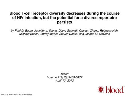 Blood T-cell receptor diversity decreases during the course of HIV infection, but the potential for a diverse repertoire persists by Paul D. Baum, Jennifer.