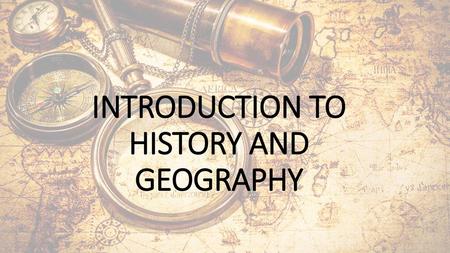 INTRODUCTION TO HISTORY AND GEOGRAPHY