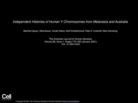 Independent Histories of Human Y Chromosomes from Melanesia and Australia  Manfred Kayser, Silke Brauer, Gunter Weiss, Wulf Schiefenhövel, Peter A. Underhill,