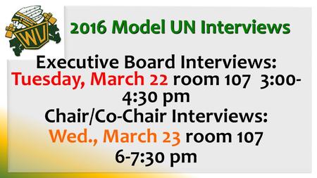 Executive Board Interviews: Tuesday, March 22 room 107 3:00- 4:30 pm