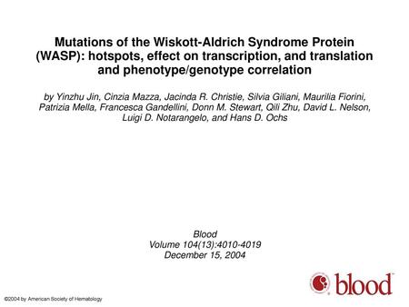Mutations of the Wiskott-Aldrich Syndrome Protein (WASP): hotspots, effect on transcription, and translation and phenotype/genotype correlation by Yinzhu.