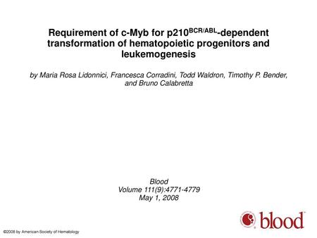 Requirement of c-Myb for p210BCR/ABL-dependent transformation of hematopoietic progenitors and leukemogenesis by Maria Rosa Lidonnici, Francesca Corradini,