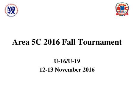 Area 5C 2016 Fall Tournament U-16/U-19 12-13 November 2016.