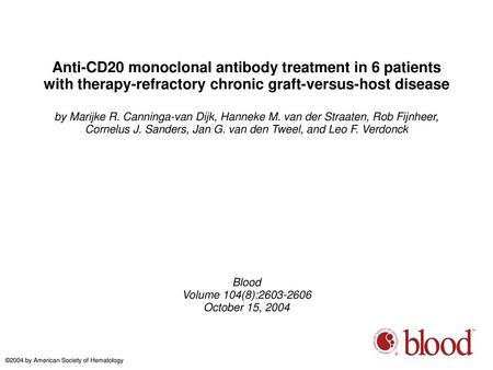 Anti-CD20 monoclonal antibody treatment in 6 patients with therapy-refractory chronic graft-versus-host disease by Marijke R. Canninga-van Dijk, Hanneke.